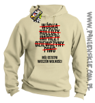 Wódka - Koledzy - Imprezy - Dziewczyny - Piwo - Mój ostatni Wieczór Wolności - bluza męska beżowa