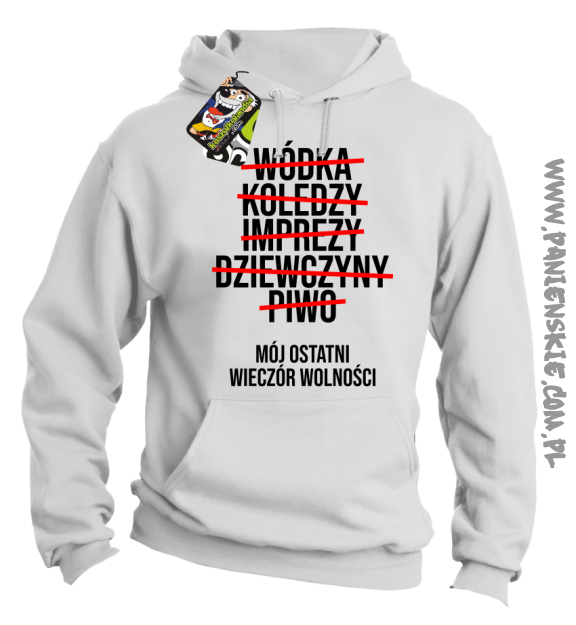 Wódka - Koledzy - Imprezy - Dziewczyny - Piwo - Mój ostatni Wieczór Wolności - bluza męska biała