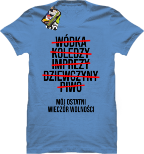 Wódka - Koledzy - Imprezy - Dziewczyny - Piwo - Mój ostatni Wieczór Wolności - koszulka męska