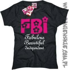 FBI - Fabulous Beautiful Independent - Wspaniała - Piękna - Wyzwolona - koszulka damska