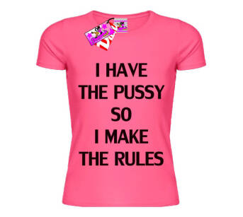 I Have the Pussy So I Make The RULES